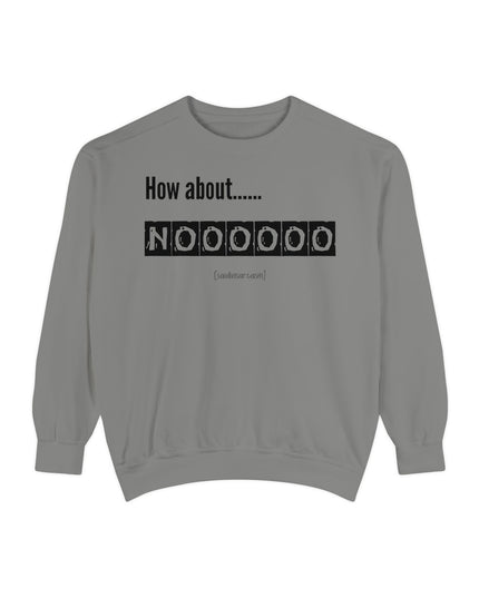 'How About Noooooo' Unisex Sweatshirt - Funny Apparel, Casual Wear, Gift for Friends, Quirky Statement Tee, Relaxed Fit