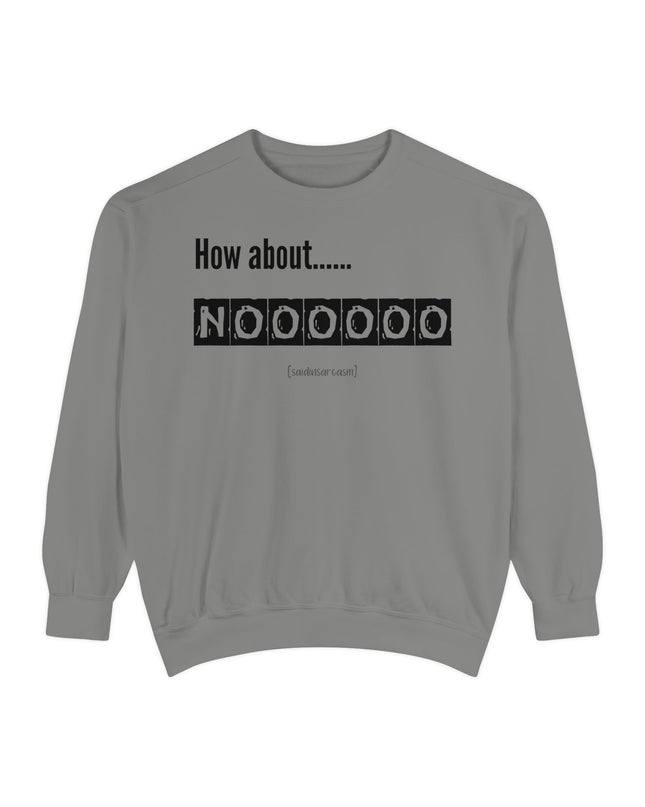 'How About Noooooo' Unisex Sweatshirt - Funny Apparel, Casual Wear, Gift for Friends, Quirky Statement Tee, Relaxed Fit