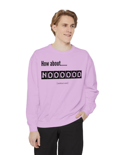 'How About Noooooo' Unisex Sweatshirt - Funny Apparel, Casual Wear, Gift for Friends, Quirky Statement Tee, Relaxed Fit