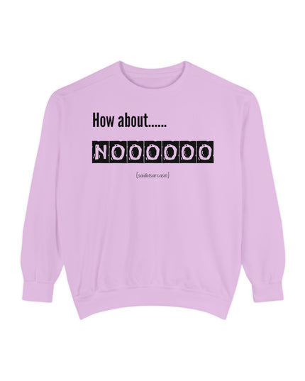 'How About Noooooo' Unisex Sweatshirt - Funny Apparel, Casual Wear, Gift for Friends, Quirky Statement Tee, Relaxed Fit