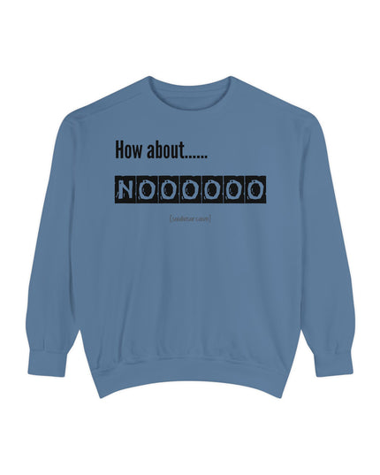 'How About Noooooo' Unisex Sweatshirt - Funny Apparel, Casual Wear, Gift for Friends, Quirky Statement Tee, Relaxed Fit