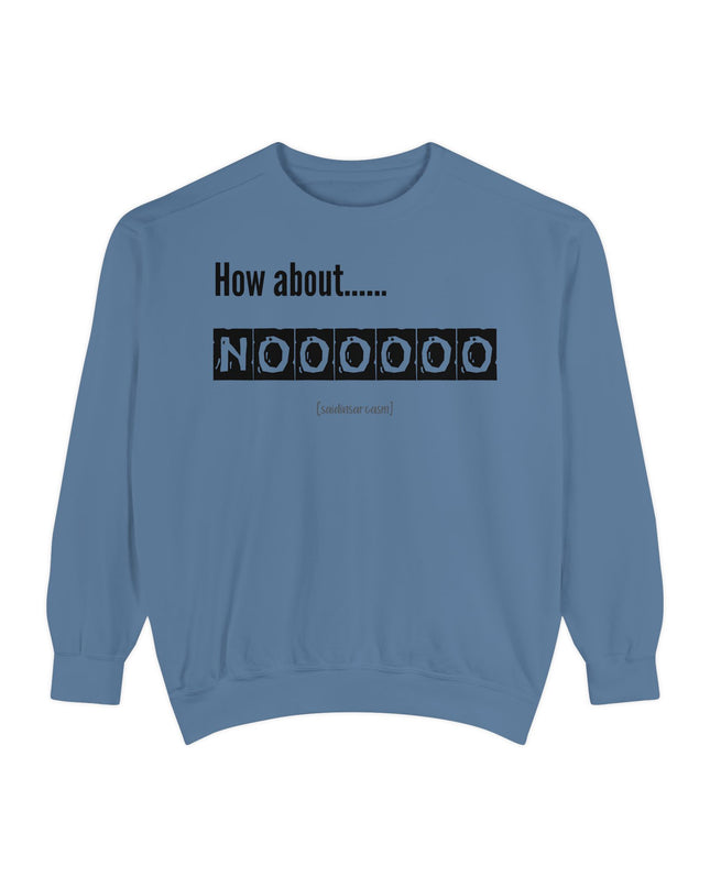 'How About Noooooo' Unisex Sweatshirt - Funny Apparel, Casual Wear, Gift for Friends, Quirky Statement Tee, Relaxed Fit
