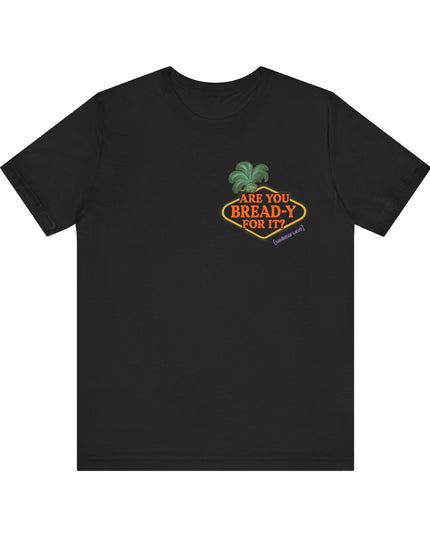 'Are You Bread-y for It?' Sarcastic Showgirl Tee