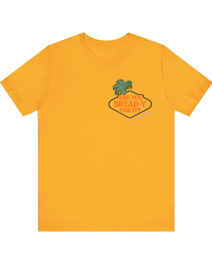 'Are You Bread-y for It?' Sarcastic Showgirl Tee