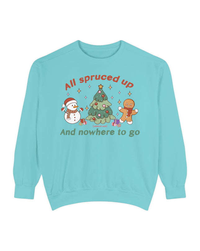 Holiday Sweatshirt — "All Spruced Up and Nowhere to Go" Cozy Christmas Crewneck