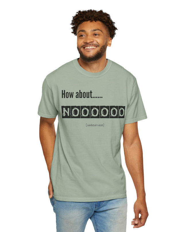 How About Noooooo Unisex T-Shirt - Funny Apparel, Casual Wear, Gift for Friends, Quirky Statement Tee, Relaxed Fit