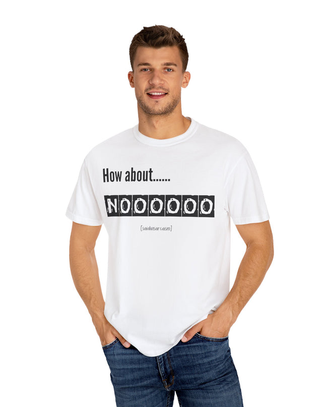 How About Noooooo Unisex T-Shirt - Funny Apparel, Casual Wear, Gift for Friends, Quirky Statement Tee, Relaxed Fit