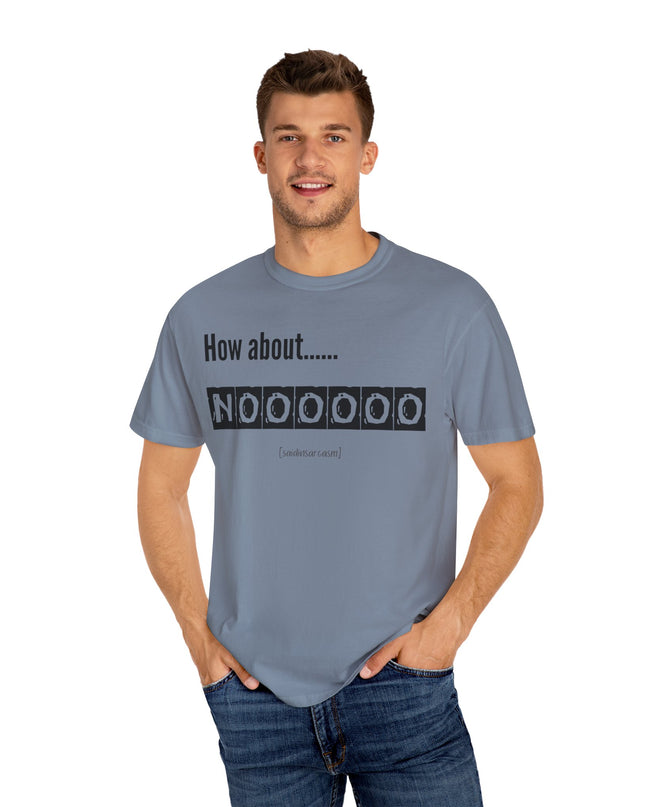 How About Noooooo Unisex T-Shirt - Funny Apparel, Casual Wear, Gift for Friends, Quirky Statement Tee, Relaxed Fit