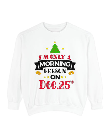 Christmas Sweatshirt "I’m Only A Morning Person On Dec. 25th"