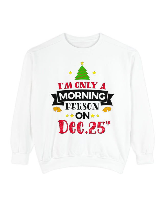 Christmas Sweatshirt "I’m Only A Morning Person On Dec. 25th"