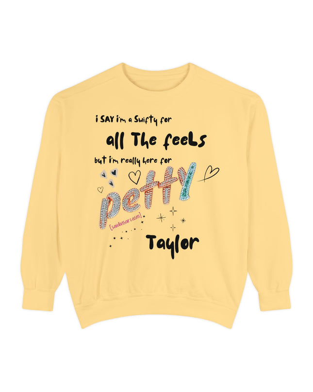 Petty Taylor Sweatshirt — "All The Feels but I'm Really Here for Petty" Graphic Crewneck