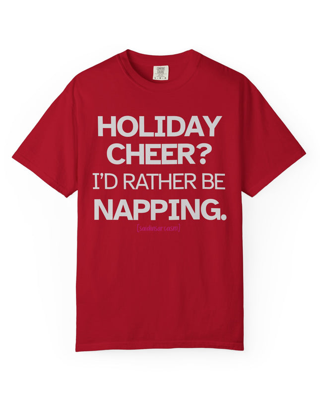'Holiday Cheer? I'd Rather Be Napping.' - Holiday T-Shirt