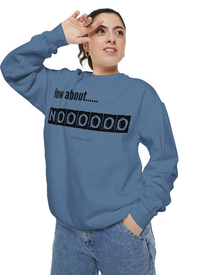 'How About Noooooo' Unisex Sweatshirt - Funny Apparel, Casual Wear, Gift for Friends, Quirky Statement Tee, Relaxed Fit