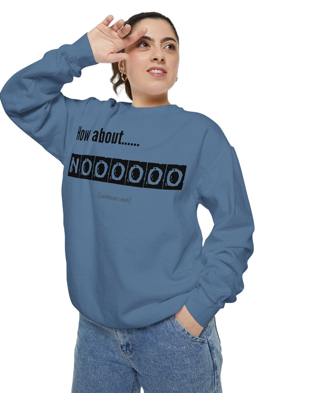 'How About Noooooo' Unisex Sweatshirt - Funny Apparel, Casual Wear, Gift for Friends, Quirky Statement Tee, Relaxed Fit