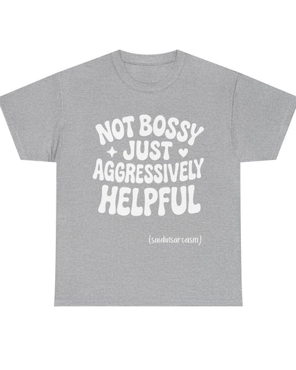 'Not Bossy, Just Aggressively Helpful' Shirt