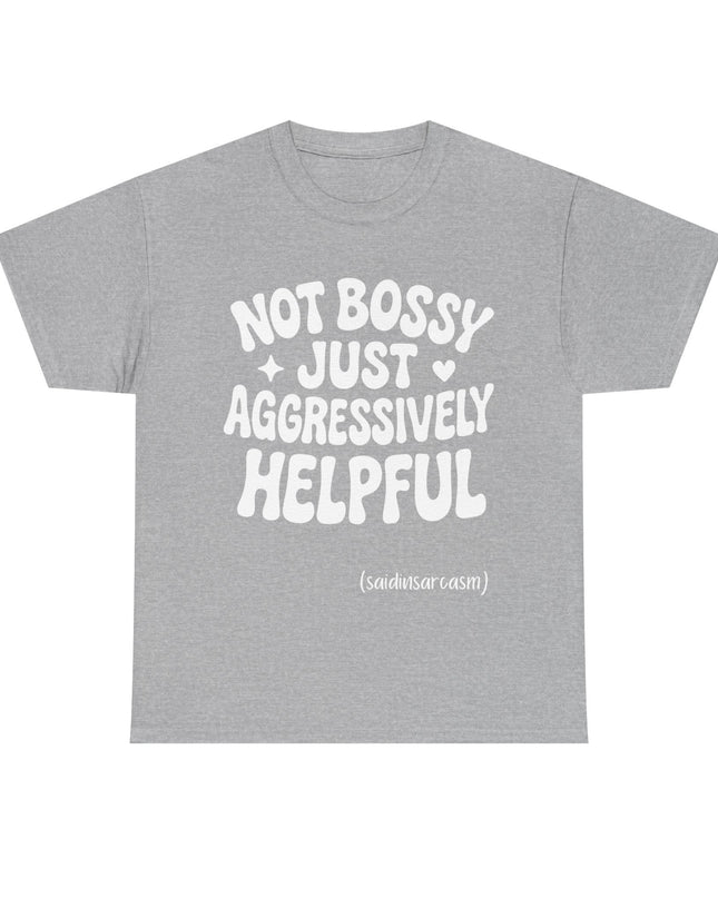 'Not Bossy, Just Aggressively Helpful' Shirt