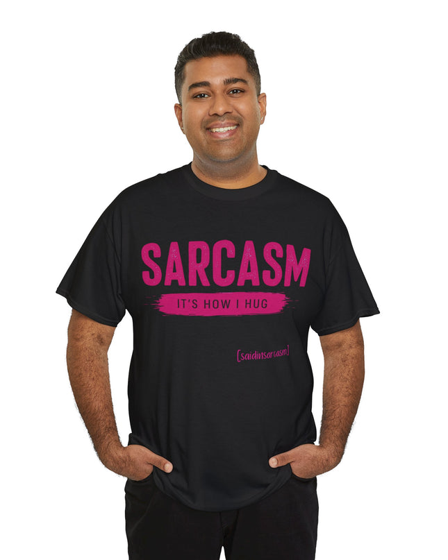 'Sarcasm It's How I Hug' Shirt