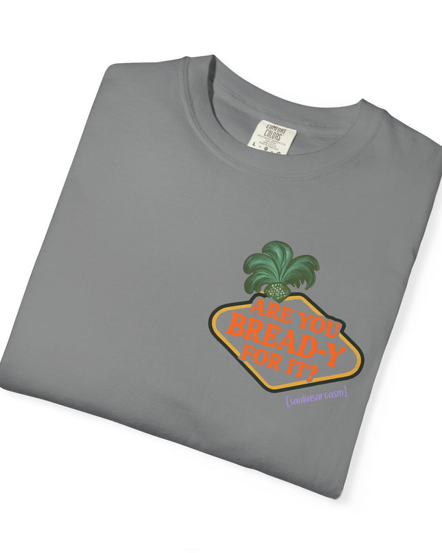 'Are you Bread-y for it?' T Shirt