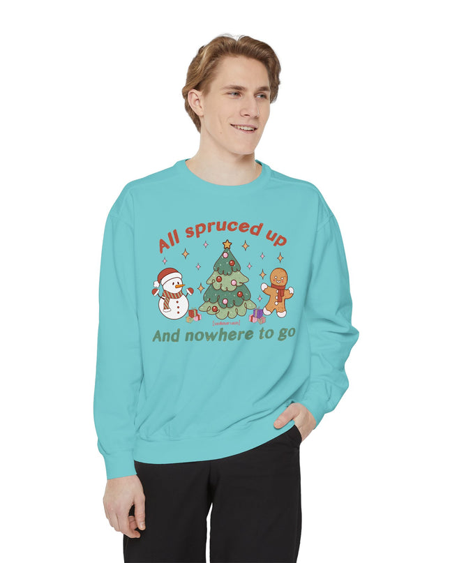 Holiday Sweatshirt — "All Spruced Up and Nowhere to Go" Cozy Christmas Crewneck