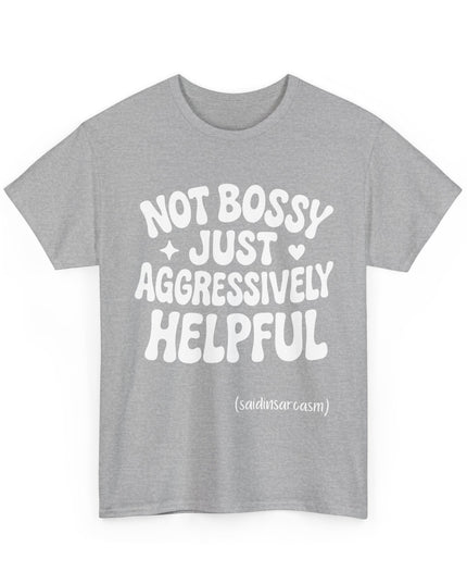 'Not Bossy, Just Aggressively Helpful' Shirt