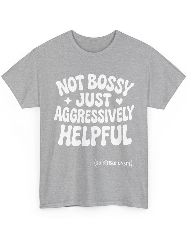 'Not Bossy, Just Aggressively Helpful' Shirt