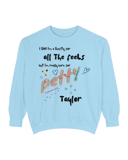 Petty Taylor Sweatshirt — "All The Feels but I'm Really Here for Petty" Graphic Crewneck