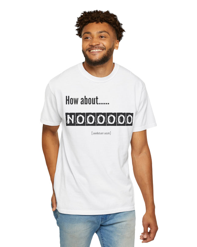 How About Noooooo Unisex T-Shirt - Funny Apparel, Casual Wear, Gift for Friends, Quirky Statement Tee, Relaxed Fit
