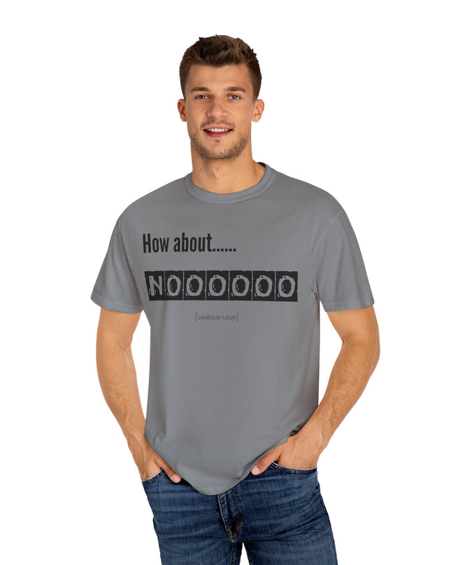 How About Noooooo Unisex T-Shirt - Funny Apparel, Casual Wear, Gift for Friends, Quirky Statement Tee, Relaxed Fit