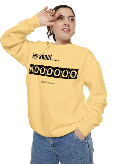 'How About Noooooo' Unisex Sweatshirt - Funny Apparel, Casual Wear, Gift for Friends, Quirky Statement Tee, Relaxed Fit