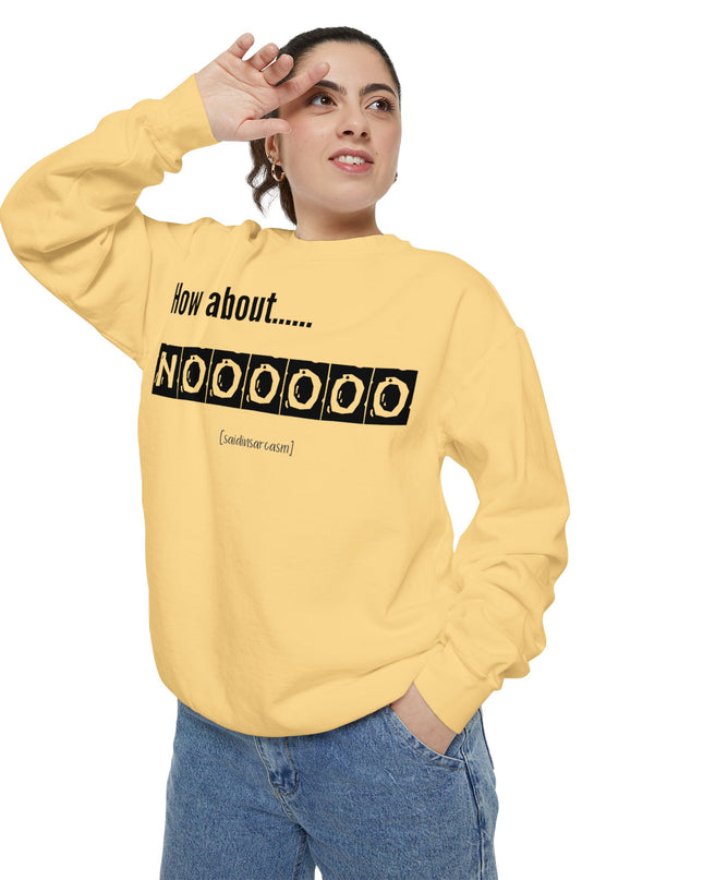 'How About Noooooo' Unisex Sweatshirt - Funny Apparel, Casual Wear, Gift for Friends, Quirky Statement Tee, Relaxed Fit