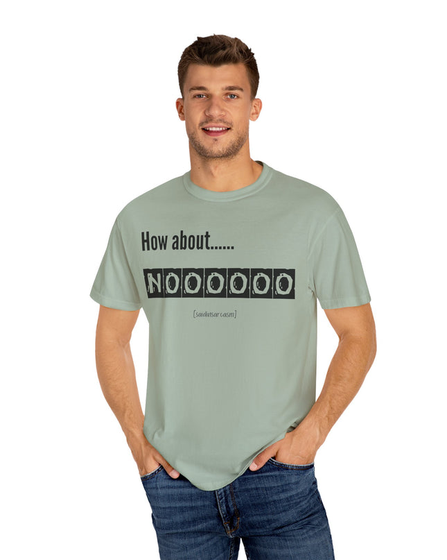 How About Noooooo Unisex T-Shirt - Funny Apparel, Casual Wear, Gift for Friends, Quirky Statement Tee, Relaxed Fit