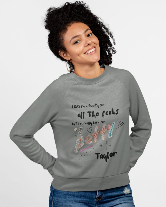 Petty Taylor Sweatshirt — "All The Feels but I'm Really Here for Petty" Graphic Crewneck