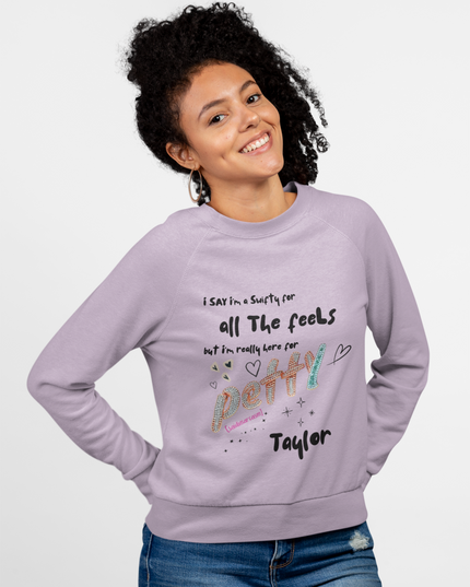 Petty Taylor Sweatshirt — "All The Feels but I'm Really Here for Petty" Graphic Crewneck