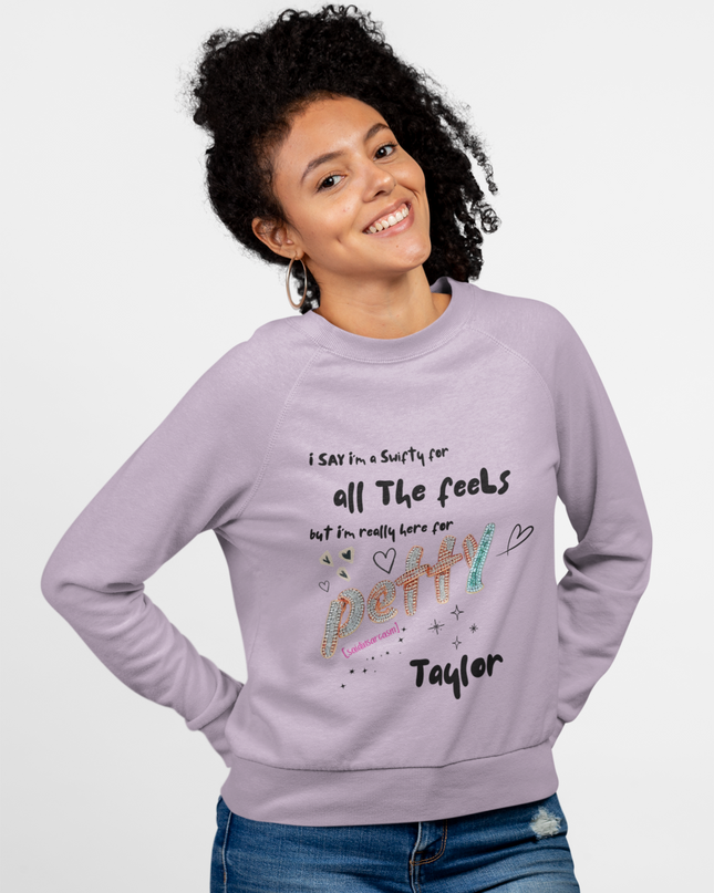 Petty Taylor Sweatshirt — "All The Feels but I'm Really Here for Petty" Graphic Crewneck