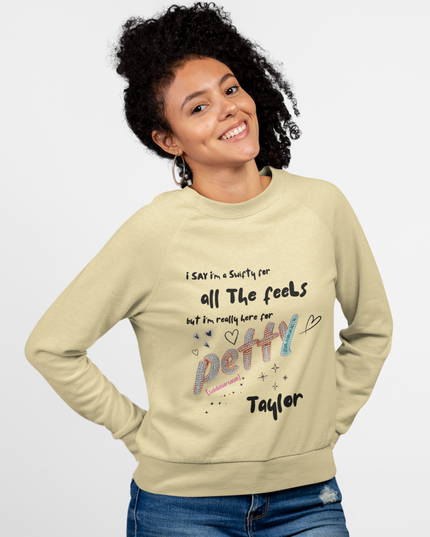 Petty Taylor Sweatshirt — "All The Feels but I'm Really Here for Petty" Graphic Crewneck