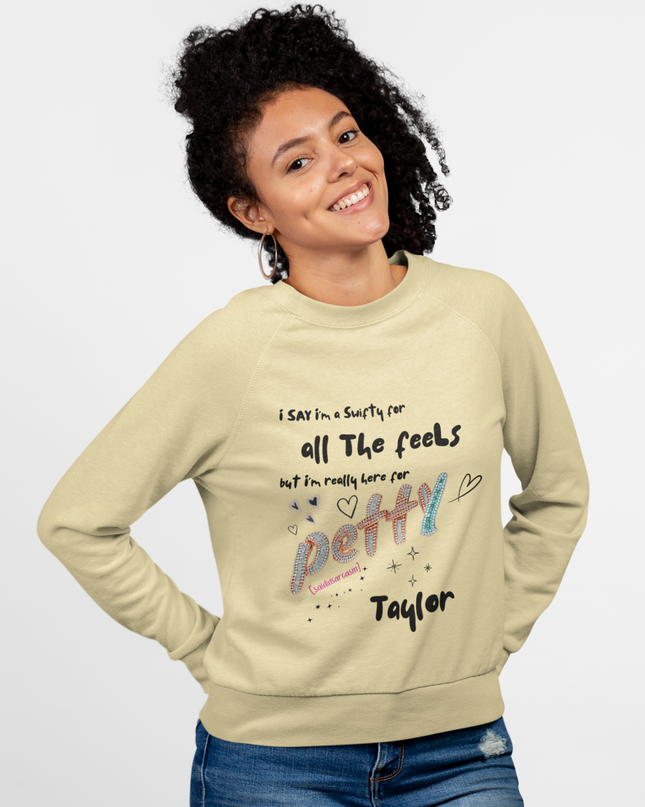 Petty Taylor Sweatshirt — "All The Feels but I'm Really Here for Petty" Graphic Crewneck