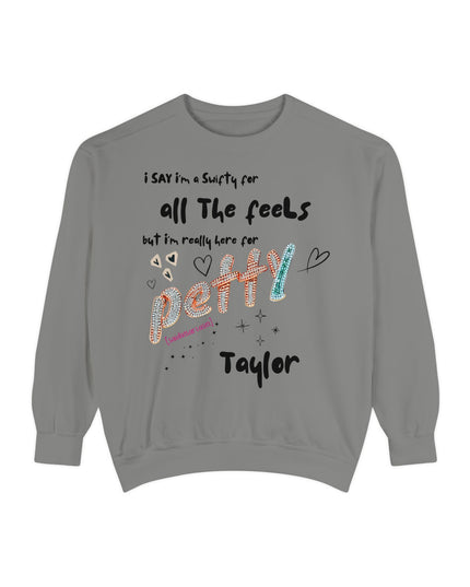 Petty Taylor Sweatshirt — "All The Feels but I'm Really Here for Petty" Graphic Crewneck