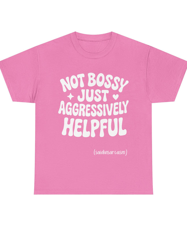 'Not Bossy, Just Aggressively Helpful' Shirt