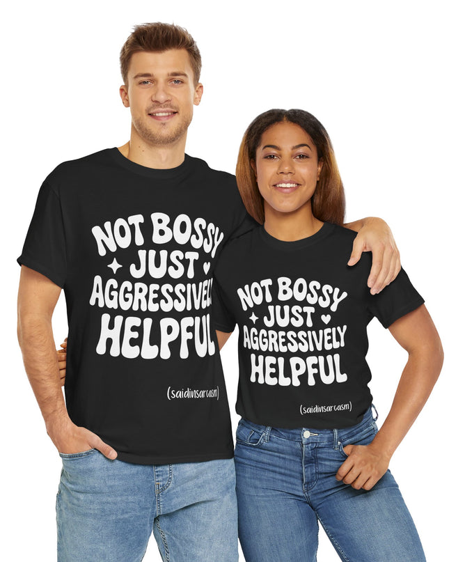 'Not Bossy, Just Aggressively Helpful' Shirt