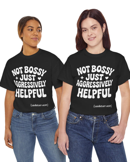 'Not Bossy, Just Aggressively Helpful' Shirt