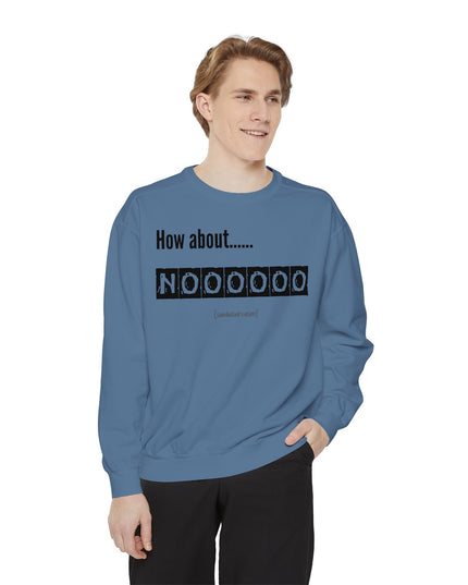 'How About Noooooo' Unisex Sweatshirt - Funny Apparel, Casual Wear, Gift for Friends, Quirky Statement Tee, Relaxed Fit