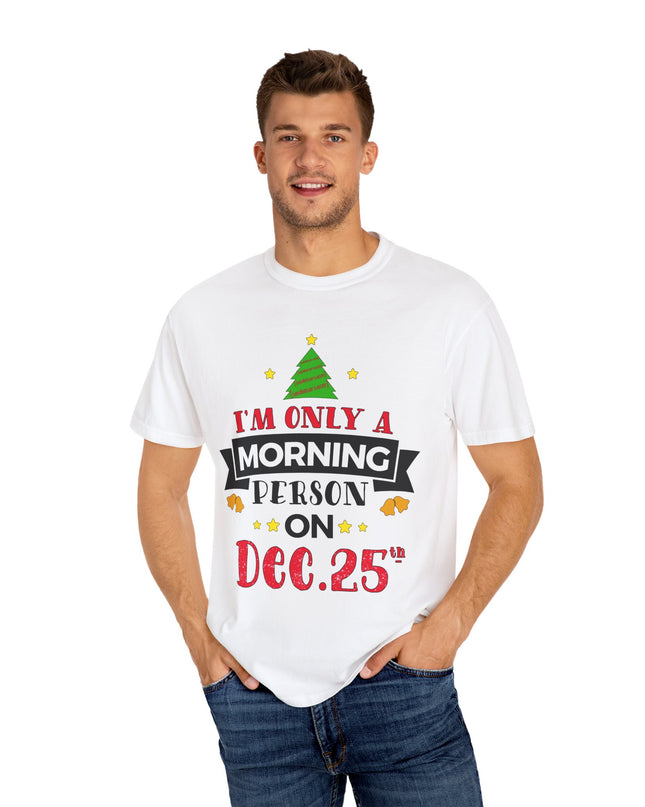 Christmas T-Shirt — “I’m Only a Morning Person on Dec. 25” Holiday Tee