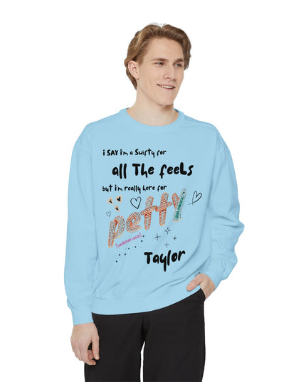 Petty Taylor Sweatshirt — "All The Feels but I'm Really Here for Petty" Graphic Crewneck