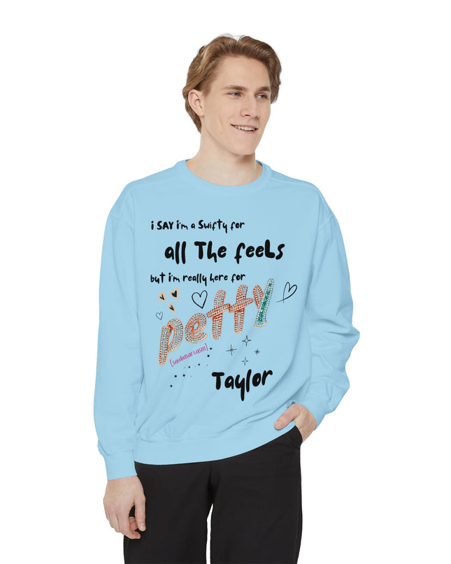 Petty Taylor Sweatshirt — "All The Feels but I'm Really Here for Petty" Graphic Crewneck