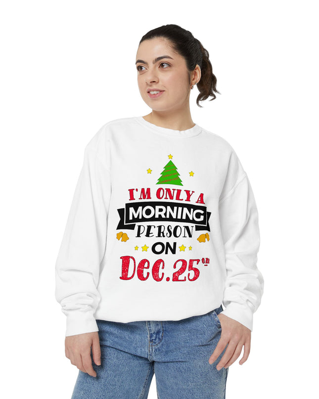 Christmas Sweatshirt "I’m Only A Morning Person On Dec. 25th"