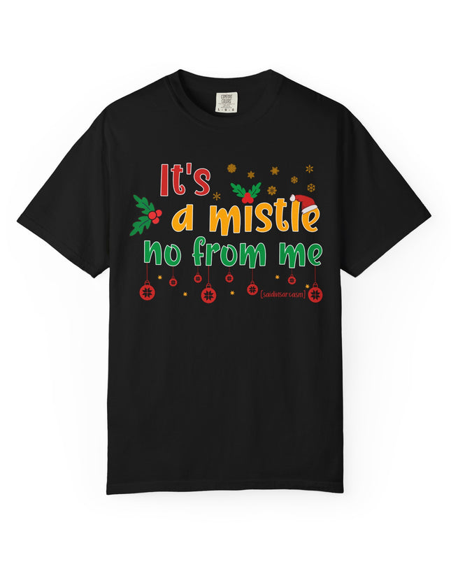 'Mistle No From Me' T-Shirt — Funny Christmas Holiday Tee
