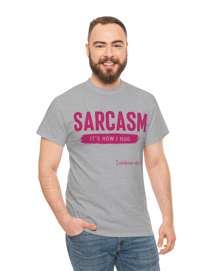 'Sarcasm It's How I Hug' Shirt