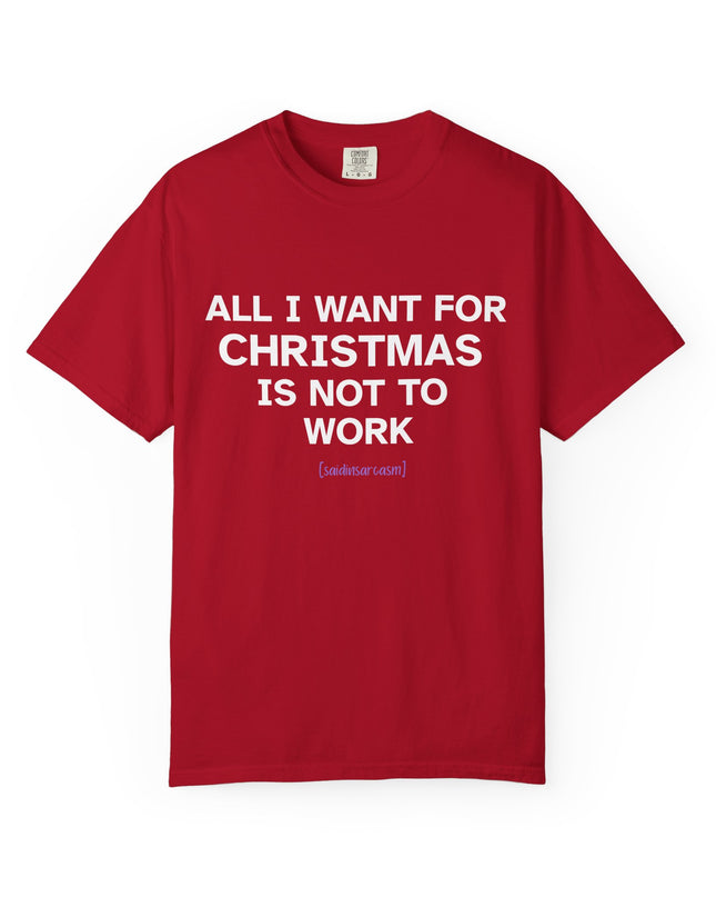 'All I Want for Christmas Is Not to Work' — Funny Holiday Relaxation Tee