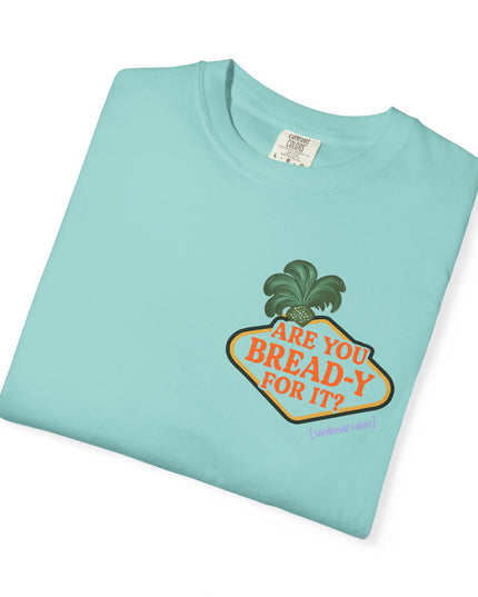 'Are you Bread-y for it?' T Shirt