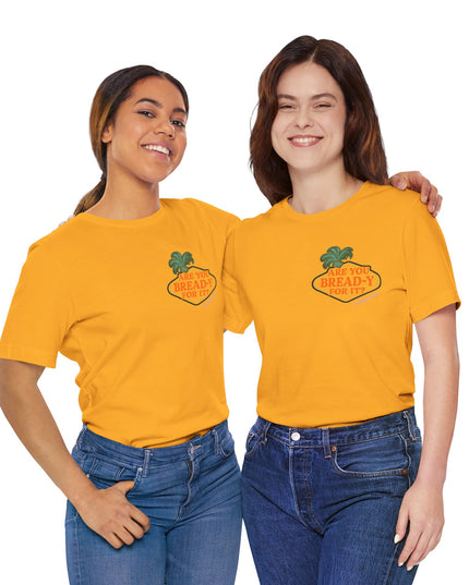 'Are You Bread-y for It?' Sarcastic Showgirl Tee